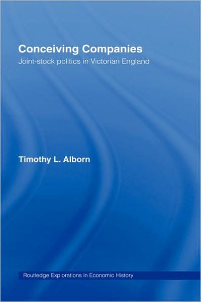 Conceiving Companies: Joint Stock Politics in Victorian England
