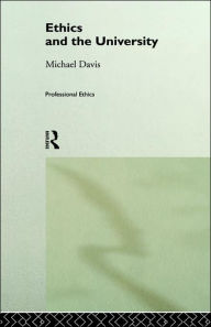 Title: Ethics and the University / Edition 1, Author: Michael Davis