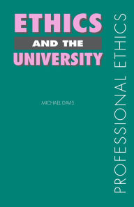 Title: Ethics and the University / Edition 1, Author: Michael Davis