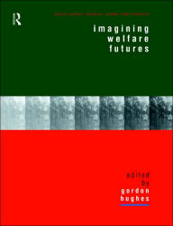 Title: Imagining Welfare Futures / Edition 1, Author: Gordon Hughes