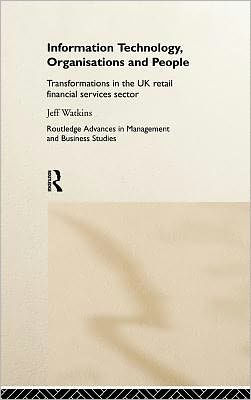Information Technology, Organizations and People: Transformations in the UK Retail Financial Services / Edition 1