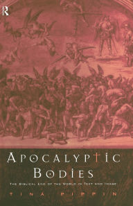 Title: Apocalyptic Bodies: The Biblical End of the World in Text and Image / Edition 1, Author: Tina Pippin