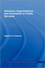 Title: Voluntary Organizations and Innovation in Public Services / Edition 1, Author: Stephen P. Osborne