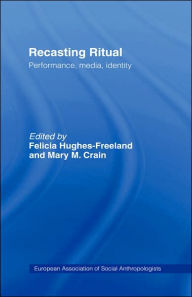 Title: Recasting Ritual: Performance, Media, Identity / Edition 1, Author: Mary M. Crain