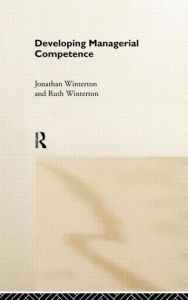 Title: Developing Managerial Competence / Edition 1, Author: Jonathan Winterton