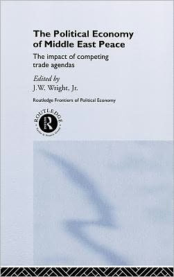 The Political Economy of Middle East Peace: The Impact of Competing Trade Agendas / Edition 1