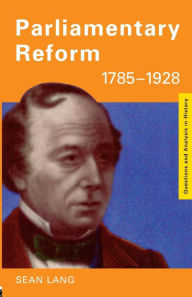 Title: Parliamentary Reform 1785-1928 / Edition 1, Author: Sean Lang