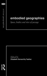 Title: Embodied Geographies / Edition 1, Author: Elizabeth Kenworthy Teather