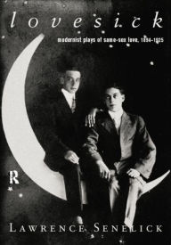 Title: Lovesick: Modernist Plays of Same-Sex Love, 1894-1925, Author: Laurence Senelick