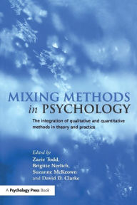 Title: Mixing Methods in Psychology: The Integration of Qualitative and Quantitative Methods in Theory and Practice / Edition 1, Author: Zazie Todd