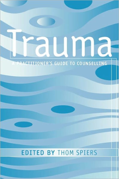 Trauma: A Practitioner's Guide to Counselling / Edition 1