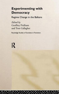 Title: Experimenting With Democracy: Regime Change in the Balkans / Edition 1, Author: Tom Gallagher