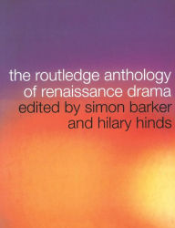 Title: The Routledge Anthology of Renaissance Drama / Edition 1, Author: Simon Barker