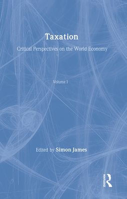 Taxation: Critical Perspectives on the World Economy / Edition 1