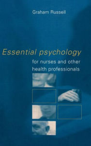 Title: Essential Psychology for Nurses and Other Health Professionals / Edition 1, Author: Graham Russell