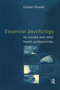 Title: Essential Psychology for Nurses and Other Health Professionals / Edition 1, Author: Graham Russell