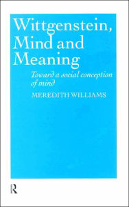 Wittgenstein, Mind and Meaning: Towards a Social Conception of Mind