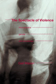 Title: The Spectacle of Violence: Homophobia, Gender and Knowledge / Edition 1, Author: Gail Mason