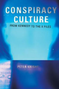 Title: Conspiracy Culture: From Kennedy to The X Files / Edition 1, Author: Dr Peter Knight