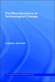 Title: Microdynamics of Technological Change / Edition 1, Author: Cristiano Antonelli