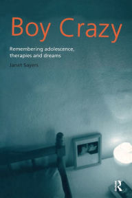 Title: Boy Crazy: Remembering Adolescence, Therapies and Dreams / Edition 1, Author: Janet Sayers