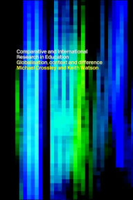 Title: Comparative and International Research In Education: Globalisation, Context and Difference / Edition 1, Author: Michael Crossley