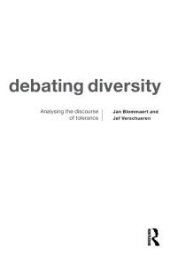 Title: Debating Diversity: Analysing the Discourse of Tolerance / Edition 1, Author: Jan Blommaert
