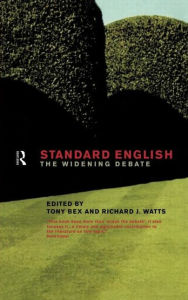 Title: Standard English: The Widening Debate / Edition 1, Author: Tony Bex