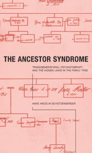 Title: The Ancestor Syndrome: Transgenerational Psychotherapy and the Hidden Links in the Family Tree / Edition 1, Author: Anne Ancelin Schutzenberger