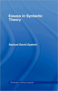 Title: Essays in Syntactic Theory / Edition 1, Author: Samuel David Epstein