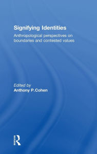 Title: Signifying Identities: Anthropological Perspectives on Boundaries and Contested Identities / Edition 1, Author: Anthony Cohen