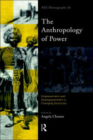 Title: The Anthropology of Power / Edition 1, Author: Angela Cheater