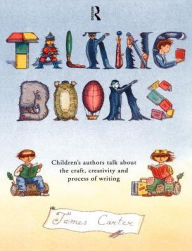 Title: Talking Books: Children's Authors Talk About the Craft, Creativity and Process of Writing, Author: James Carter