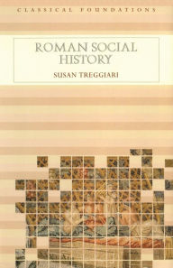 Title: Roman Social History / Edition 1, Author: Susan Treggiari