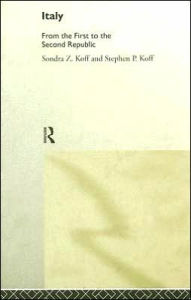 Title: Italy: From the 1st to the 2nd Republic, Author: Stephen P. Koff