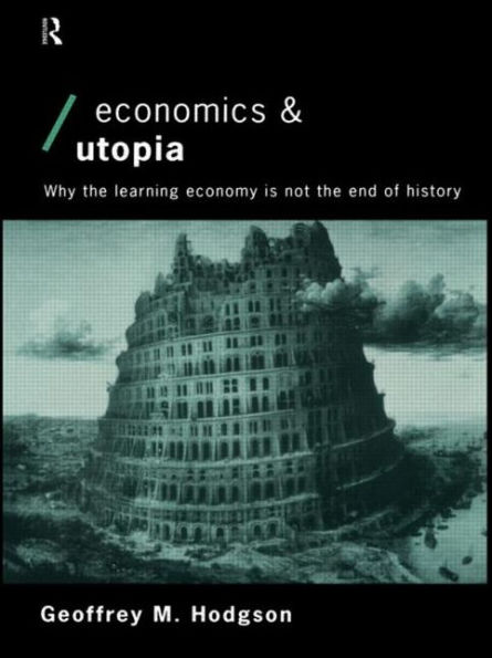 Economics and Utopia: Why the Learning Economy is Not the End of History / Edition 1