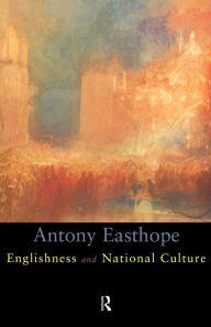 Title: Englishness and National Culture / Edition 1, Author: Antony Easthorpe