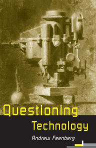 Title: Questioning Technology / Edition 1, Author: Andrew Feenberg