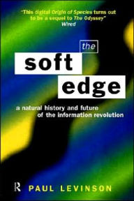 Title: Soft Edge:Nat Hist&Future Info / Edition 1, Author: Paul Levinson