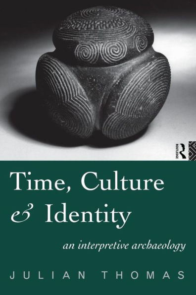 Time, Culture and Identity: An Interpretative Archaeology / Edition 1
