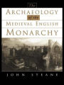 The Archaeology of the Medieval English Monarchy