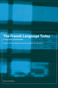 Title: The French Language Today: A Linguistic Introduction / Edition 2, Author: Adrian Battye