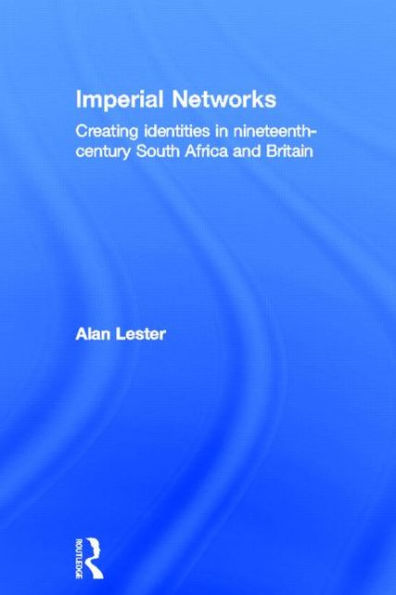 Imperial Networks: Creating Identities in Nineteenth-Century South Africa and Britain