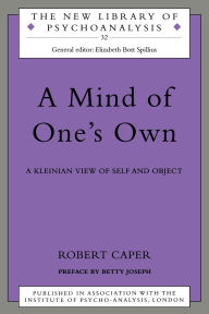 Title: A Mind of One's Own: A Psychoanalytic View of Self and Object, Author: Robert A. Caper