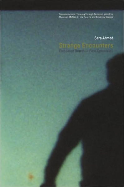 Strange Encounters: Embodied Others in Post-Coloniality / Edition 1