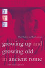 Growing Up and Growing Old in Ancient Rome: A Life Course Approach / Edition 1