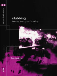 Title: Clubbing: Dancing, Ecstasy, Vitality, Author: Ben Malbon