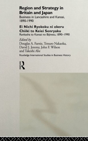 Region and Strategy in Britain and Japan: Business in Lancashire and Kansai 1890-1990 / Edition 1