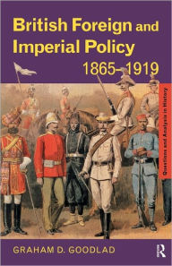 Title: British Foreign and Imperial Policy 1865-1919 / Edition 1, Author: Graham Goodlad