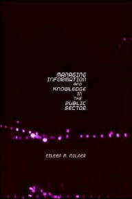 Title: Managing Information and Knowledge in the Public Sector / Edition 1, Author: Eileen Milner